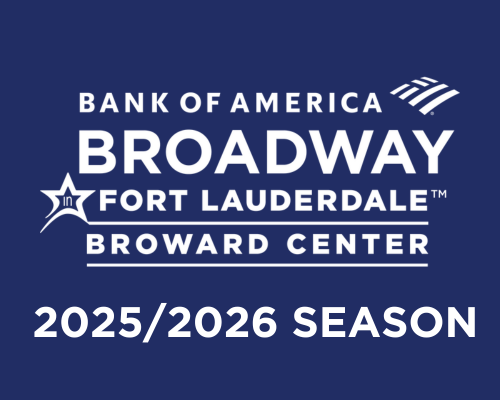 More Info for ANNOUNCING THE 2025/2026 BANK OF AMERICA BROADWAY IN FORT LAUDERDALE SEASON