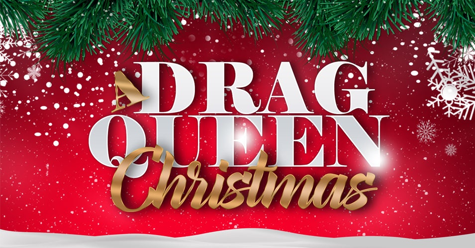 A Drag Queen Christmas The Naughty Tour Broward Center for the