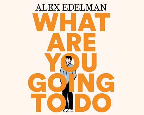 More Info for Alex Edelman: What Are You Going To Do