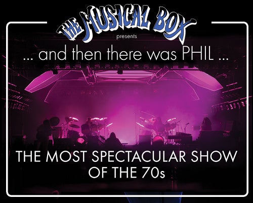 More Info for THE MUSICAL BOX proudly presents ...AND THEN THERE WAS...PHIL