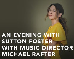 More Info for AN EVENING WITH SUTTON FOSTER WITH MUSIC DIRECTOR MICHAEL RAFTER