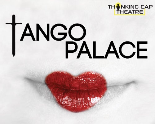 More Info for ALL'S FAIR IN LOVE AND WAR IN THINKING CAP THEATRE'S TANGO PALACE
