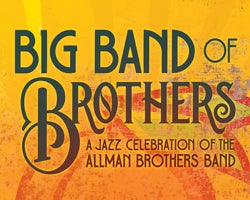 More Info for Rescheduled: Big Band of Brothers: A Jazz Celebration of The Allman Brothers
