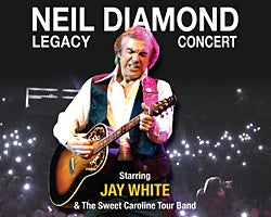 More Info for Neil Diamond Legacy Concert starring Jay White and the Sweet Caroline Tour Band