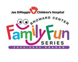 More Info for JOE DIMAGGIO CHILDREN'S HOSPITAL PRESENTS THE 2022/2023 FAMILY FUN SERIES