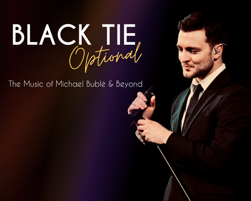 More Info for Black Tie Optional: A Tribute to Michael Bublé & Beyond