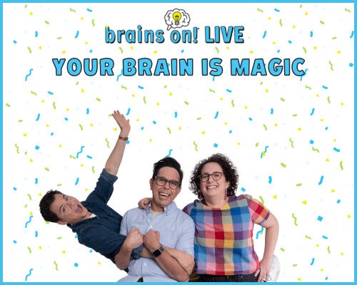 More Info for Brains On!