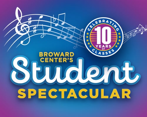 More Info for CELEBRATING A DECADE OF CLASSES AT THE BROWARD CENTER 