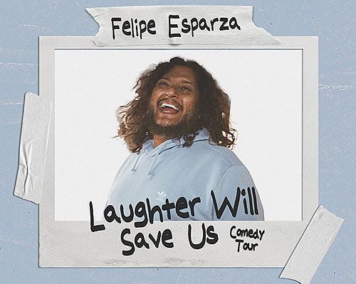 More Info for Felipe Esparza: Laughter Will Save Us