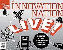 More Info for THE HENRY FORD’S INNOVATION NATION - LIVE! FOR FAMILIES