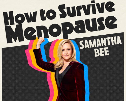 More Info for Samantha Bee: How to Survive Menopause